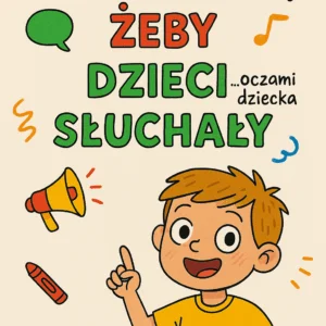 Jak mówić, żeby dzieci słuchały?